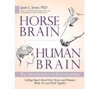 Horse Brain, Human Brain: The Neuroscience of Horsemanship by Janet Jones (Engli