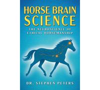 Horse Brain Science The Neuroscience of Ethical Horsemanship
