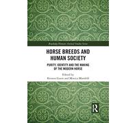 Horse Breeds and Human Society: Purity, Identity and the Making of the Modern Horse (Routledge Human-Animal Studies Series)