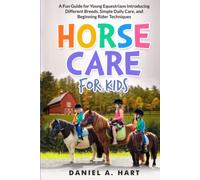 Horse Care for Kids: A Fun Guide for Young Equestrians Introducing Different Breeds, Simple Daily Care, and Beginning Rider Techniques (Essentials of Modern Livestock Management)
