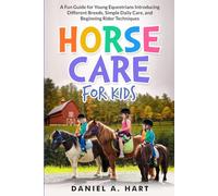 Horse Care for Kids: A Fun Guide for Young Equestrians Introducing Different Breeds, Simple Daily Care, and Beginning Rider Techniques (Essentials of Modern Livestock Management)