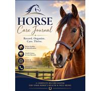 Horse Care Journal: Essential Equestrian Record Keeping Log Book | Organise Horse-Profiles | Stable Management, Pedigree, Identification, Health Status and Important Notes…