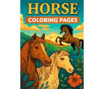 Horse Coloring Pages: Fun and Relaxing Horse Art for All Ages: Color the Majestic Horses and Unleash Your Creativity