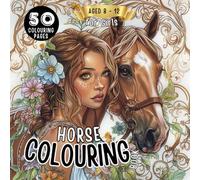 Horse Colouring Book for Girls Aged 8-12: The Ideal Gift for Girls & Teenagers: 50 Enchanting Mandalas (Princesses, Portraits, Flowers) & More to Colour