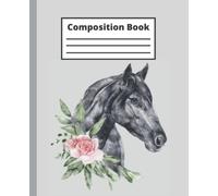 Horse Composition Notebook: Beautiful Horse with Flowers Composition Book; College Ruled, 100 Pages, Great for School or Work, as a Notebook, Journal, or Diary, Awesome Gift for Horse Lovers