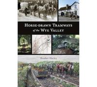 Horse-drawn Tramways of the Wye Valley