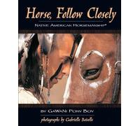 Horse, Follow Closely: Native American Horsemanship by Gawani Pony Boy (2006-03-01)