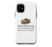 Horse Grooming Is The Art Of Transferring Dirt Joke Case for iPhone 11