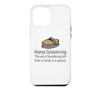 Horse Grooming Is The Art Of Transferring Dirt Joke Case for iPhone 12 Pro Max
