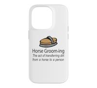 Horse Grooming Is The Art Of Transferring Dirt Joke Case for iPhone 14 Pro