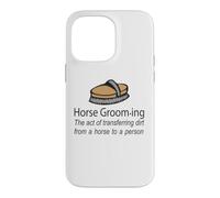 Horse Grooming Is The Art Of Transferring Dirt Joke Case for iPhone 14 Pro Max
