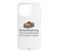 Horse Grooming Is The Art Of Transferring Dirt Joke Case for iPhone 15 Pro Max