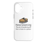 Horse Grooming Is The Art Of Transferring Dirt Joke Case for iPhone 16