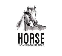 Horse Health Record Book: Track Your Horse's Well-being for Optimal Care