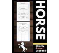 Horse Health Record Log book: horse care and horse breeding journal , Equine Health Care Organizer, Vaccination, Immunization, Deworming, ... Medical Record and Activities Tracker