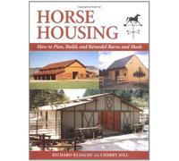 Horse Housing: How to Plan, Build, and Remodel Barns and Sheds