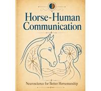 Horse-Human Communication: Neuroscience for Better Horsemanship