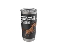 Horse I Hate IT When I’M Talking to Myself Sarcastic Stainless Steel Insulated Tumbler