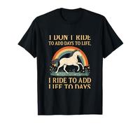Horse Lover Equestrian novelty I Ride To Add Life Funny T-Shirt