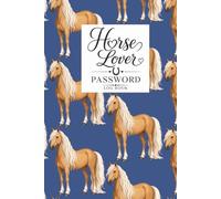 Horse Lover Password Log Book: A Practical Organizer for Passwords, Usernames, Websites & Important Account Information