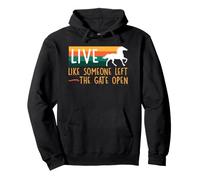 Horse Lover Quote Live Like Someone Left the Gate Open Pullover Hoodie