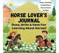 Horse Lover’s Journal: Fun Activities & Riding Adventures: A Creative Diary for Young Riders to Draw, Write & Explore Their Love for Horses