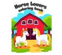 Horse Lovers Coloring Book: Cute Horse Coloring Pages for Kids Ages 4-10