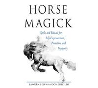 Horse Magick: Spells and Rituals for Self-Empowerment, Protection, and Prosperity