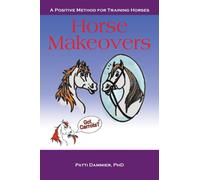 Horse Makeovers : A Positive Method for Training Horses