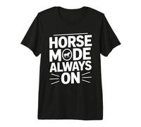Horse Mode Always On Equestrian Riding Lover Premium T-Shirt