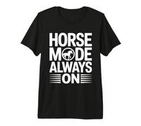 Horse Mode Always On Equestrian Riding Lover Premium T-Shirt