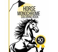 Horse Monochrome Coloring Book: Black and White Animal Designs to Complete with One Color Pen! A Calm and Creative Escape for Adults, Teens and Older Kids (Q Monochrome Coloring Book)