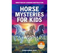 Horse Mysteries for Kids: Inspiring Stories About Real Horse Heroes, Wild Breeds, A Chincoteague Ghost Pony, And Unbelievable True Events (Horse Care, Riding and Training For Kids)