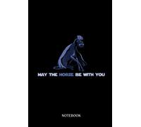 Horse Notebook: May The Horse Be With You Funny Horse Riding Humor |College Ruled Writer'S Notebook Or Journal For School / Work / Journaling | 120 Pages, 6X9 Inches| Gift For Horse Lovers
