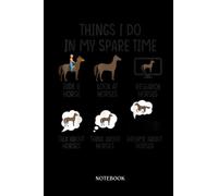 Horse Notebook: Things I Do In My Spare Ti'Me Horse Riding, Horse Lover |College Ruled Writer'S Notebook Or Journal For School / Work / Journaling | 120 Pages, 6X9 Inches| Gift For Horse Lovers