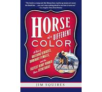 Horse of a Different Color: A Tale of Breeding Geniuses, Dominant Females, and the Fastest Derby Winner Since Secretariat