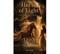 Horse of Light: A memoir: laced with metaphorical threads and enlightenment
