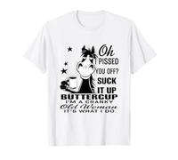 Horse Oh I Pissed You Off Suck It up Buttercup T-Shirt