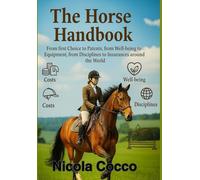 Horse Owner’s Manual: From Selection to Patents, Equipment, Disciplines & Global Insurance: A Complete Guide to Choosing the Right Horse, Understanding Equestrian Gear, Sports, and Legal Protection
