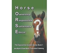 Horse Ownership Responsible Sustainable Ethical: The Equicentral System Series Book 1: Volume 1