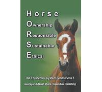 Horse Ownership Responsible Sustainable Ethical: The Equicentral System Series Book 1: Volume 1