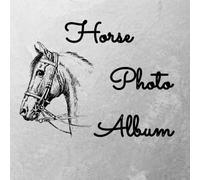Horse Photo Album: An album with Writing Space Memo to keep all your Memories with your Horse | A Great Gift for Horse Lovers (110 Pages, 8.25 x 8.25)