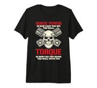 Horse Power is How Fast You Hit The Wall Torque is How Far Premium T-Shirt