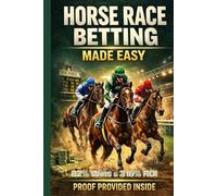 HORSE RACE BETTING MADE EASY: Your Guide To Effortless Race Wins