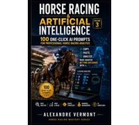 HORSE RACING & ARTIFICIAL INTELLIGENCE: Volume 3: 100 One-Click AI Prompts for Professional Horse Racing Analysis