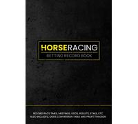 Horse Racing Betting Record Book: Gambling Notebook for Lovers of Horse Racing | Track Profits, Losses, Odds and Results. Bonus - Odds Conversion Table & Monthly Profit Tracker.