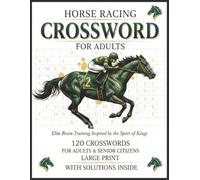 Horse Racing Crossword Puzzles: Large Print Horse Racing Puzzles for Adults & Seniors featuring Famous Racehorses, Iconic Tracks & Racing History, Solutions included