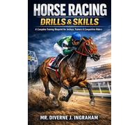 HORSE RACING DRILLS & SKILLS: A Complete Training Blueprint for Jockeys, Trainers & Competitive Riders (SPORTS Drills & Skills)