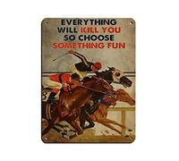 Horse Racing Everything Will You So Choose Something Fun Vintage Wall Art Poster Retro Poster Metal Tin Sign Chic Art Retro Iron Painting Bar People Cave Cafe Family Garage Poster Wall Decoration 12x1