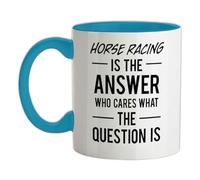 Horse Racing is The Answer Who Cares What The Question is - 11oz - Ceramic Two-Tone Mug for Coffee/Tea - Babyblue/White - One Size